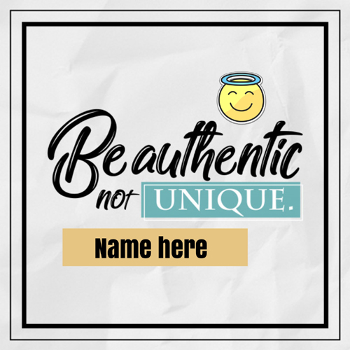 Be Authentic Not Unique Whatsapp Status Image With Name