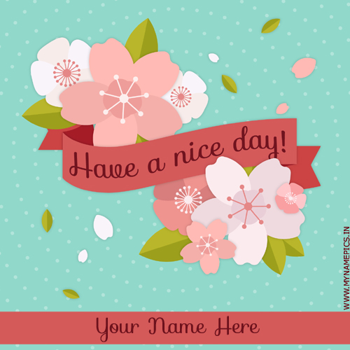 Have a Nice Day Wishes Creative Flower Card With Name