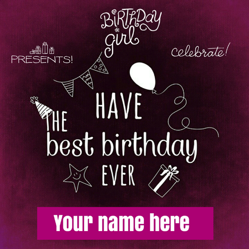 Have The Best Birthday Girl Greeting With Custom Name