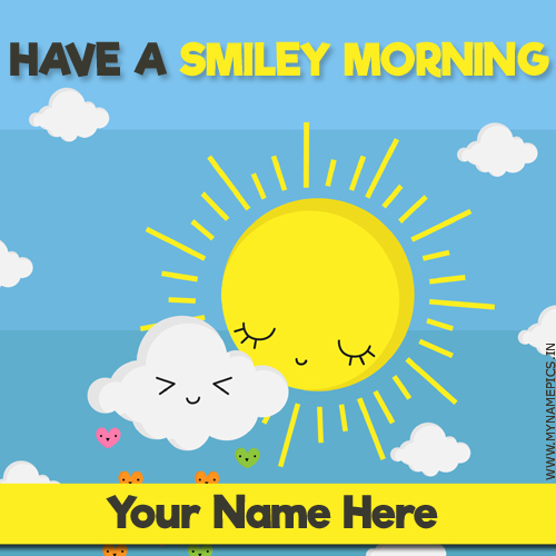 Have a Smiley Morning Wishes Greeting Card With Name