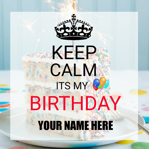 Keep Calm Its My Birthday Greeting Card With Your Name