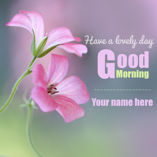 Good Morning Have A Lovely Day Greeting With Your Name