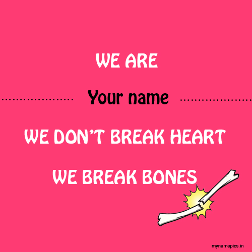 Write name on We Break Bones funny memes dps