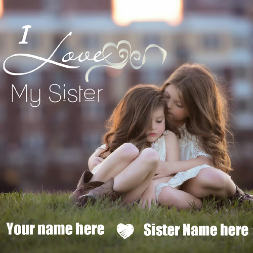I Love My Sister Greeting For Sister Love With Name