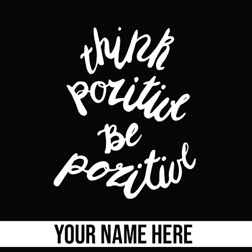 Think Positive Be Positive Motivational Quote With Name