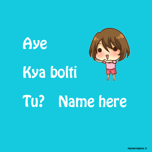 Write name on aye kya bolti tu funny meme pic